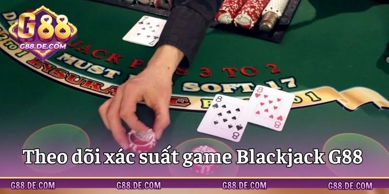 Cược Blackjack thông qua theo dõi xác suất