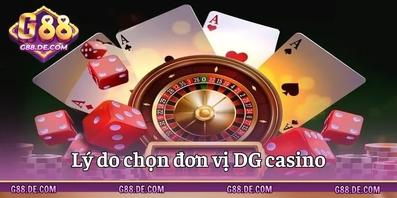 Các lý do nên tham gia trải nghiệm tại DG casino G88