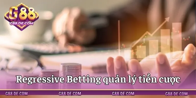 Chiến thuật quản lý tiền cược Regressive Betting