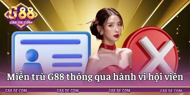 Miễn trừ dựa vào hành vi hội viên tại G88