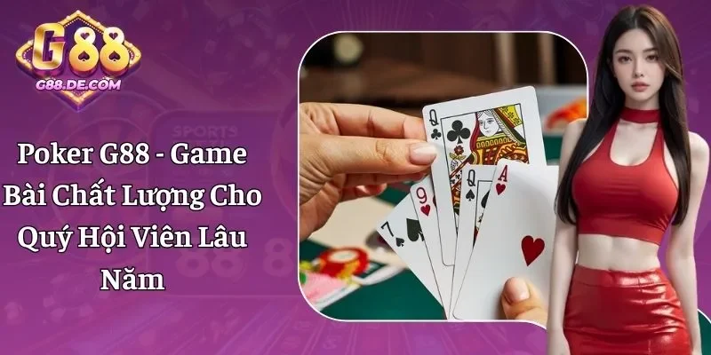 Poker G88 - Game Bài Chiến Thuật, Nhận Thưởng Siêu Tốc