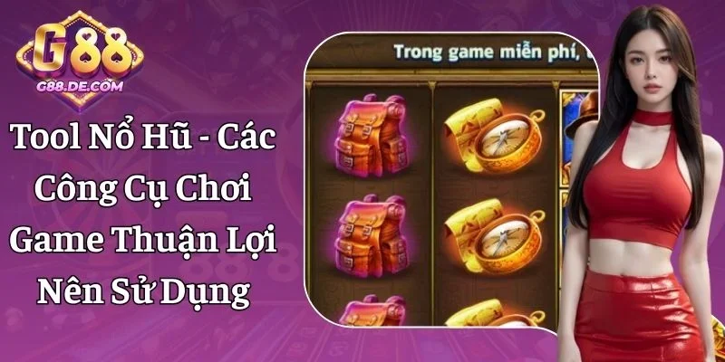 Tool Nổ Hũ G88 - Hỗ Trợ Cá Cược, Sử Dụng Đúng Cách